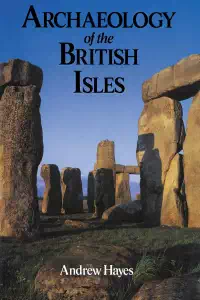 Archaeology of the British Isles (1993) - Andrew Hayes